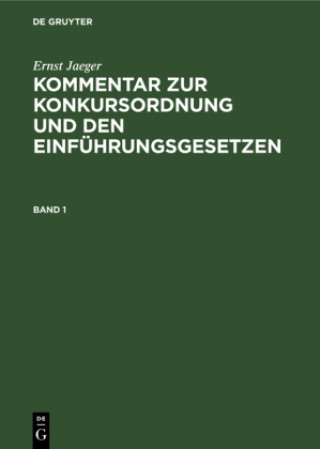Carte Ernst Jaeger: Kommentar Zur Konkursordnung Und Den Einfuhrungsgesetzen. Band 1 
