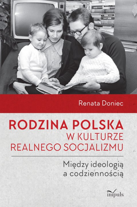 Könyv Rodzina polska w kulturze realnego socjalizmu Renata Doniec