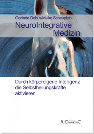 Book NeuroIntegrative Medizin: Durch körpereigene Intelligenz die Selbstheilungskräfte aktivieren Meike Scheuplein