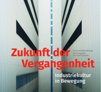 Книга Zukunft der Vergangenheit - Industriekultur in Bewegung 