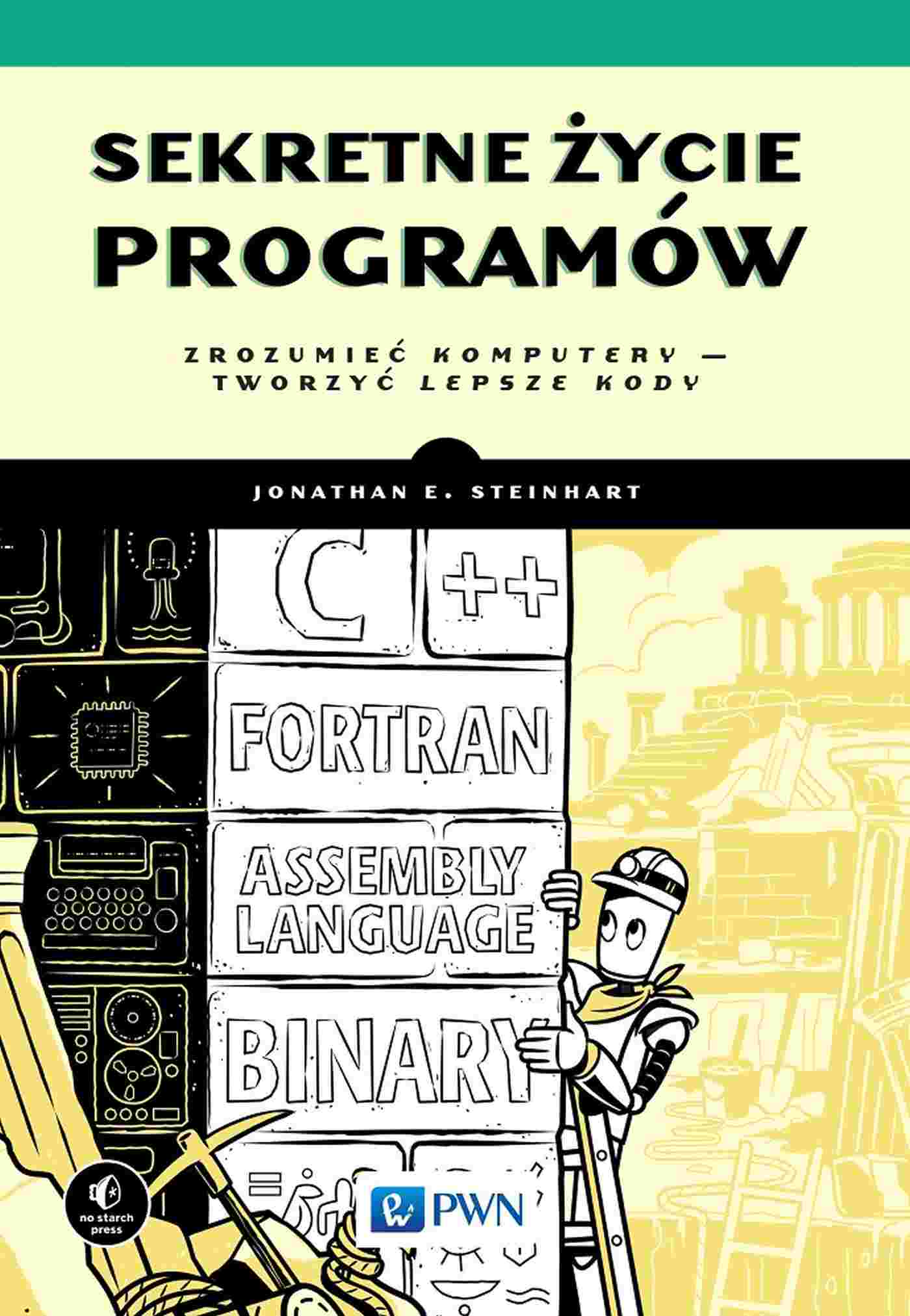 Libro Sekretne życie programów. Zrozumieć komputery – tworzyć lepsze kody Joanathan E. Steinhart