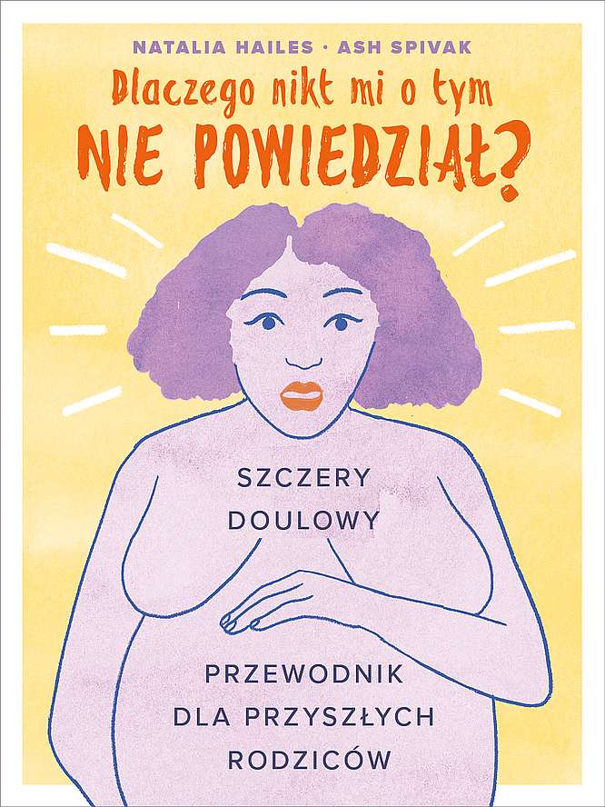 Książka Dlaczego nikt mi tego nie powiedział? Szczery doulowy przewodnik dla przyszłych rodziców Natalia Hailes