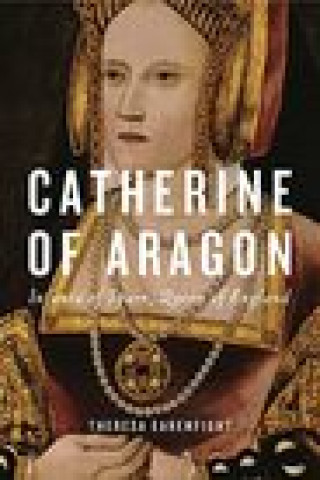 Kniha Catherine of Aragon Theresa (Seattle University) Earenfight