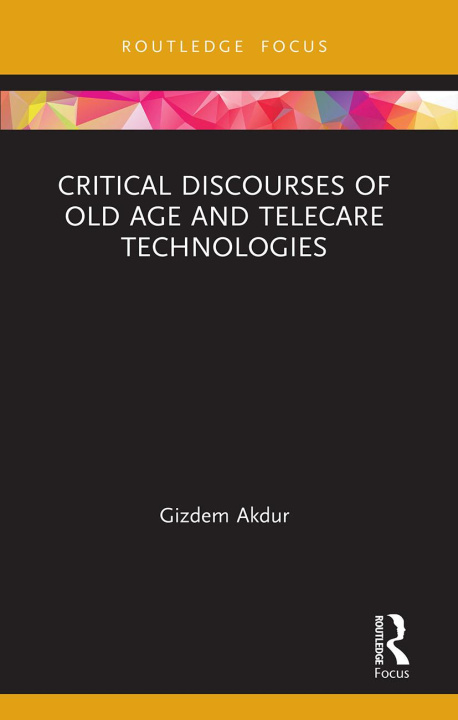 Kniha Critical Discourses of Old Age and Telecare Technologies GIZDEM AKDUR