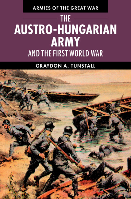 Книга Austro-Hungarian Army and the First World War Graydon A. (University of South Florida) Tunstall