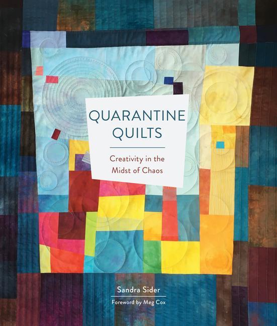 Carte Quarantine Quilts: Creativity in the Midst of Chaos Sandra Sider