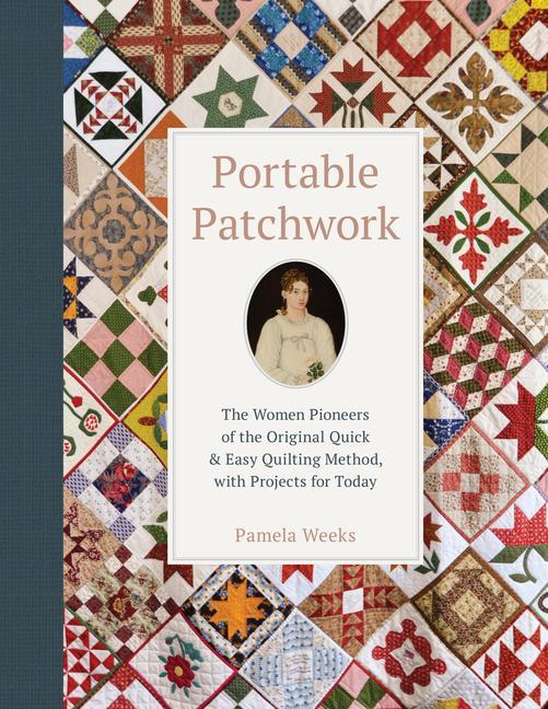 Könyv Portable Patchwork: The Women Pioneers of the Original Quilt-As-You-Go Method, with Projects for Today Pamela Weeks