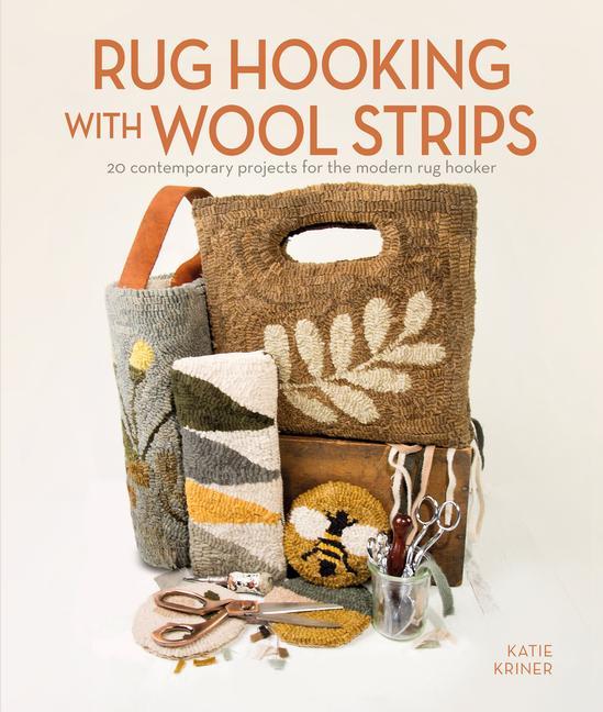 Książka Rug Hooking with Wool Strips: 20 Contemporary Projects for the Modern Rug Hooker Katie Kriner