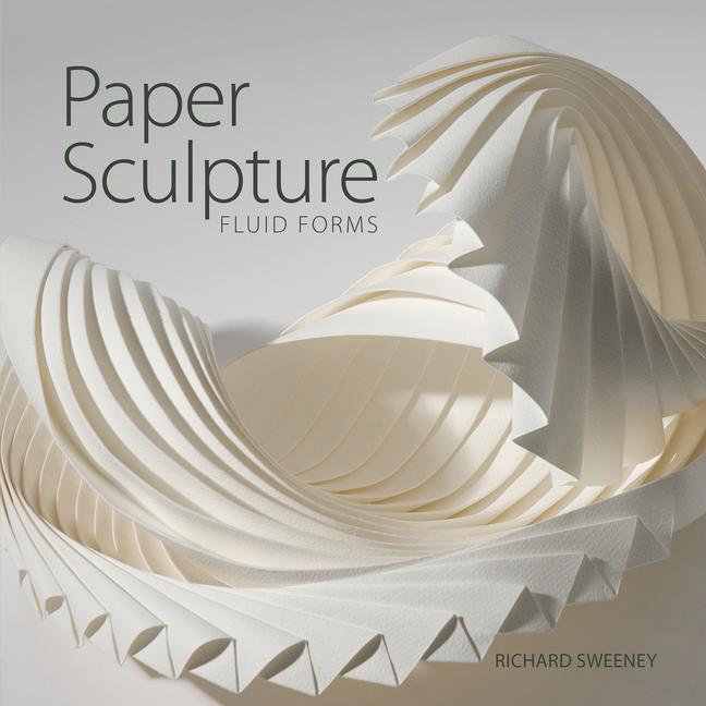 Kniha Paper Sculpture: Fluid Forms Richard Sweeney