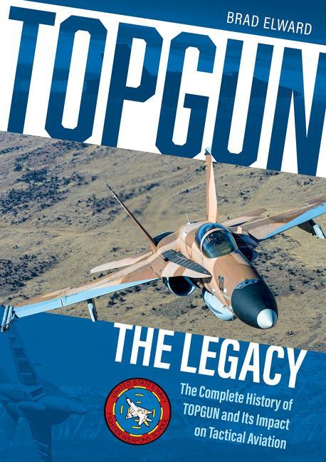 Книга Topgun: The Legacy: The Complete History of Topgun and Its Impact on Tactical Aviation Brad Elward