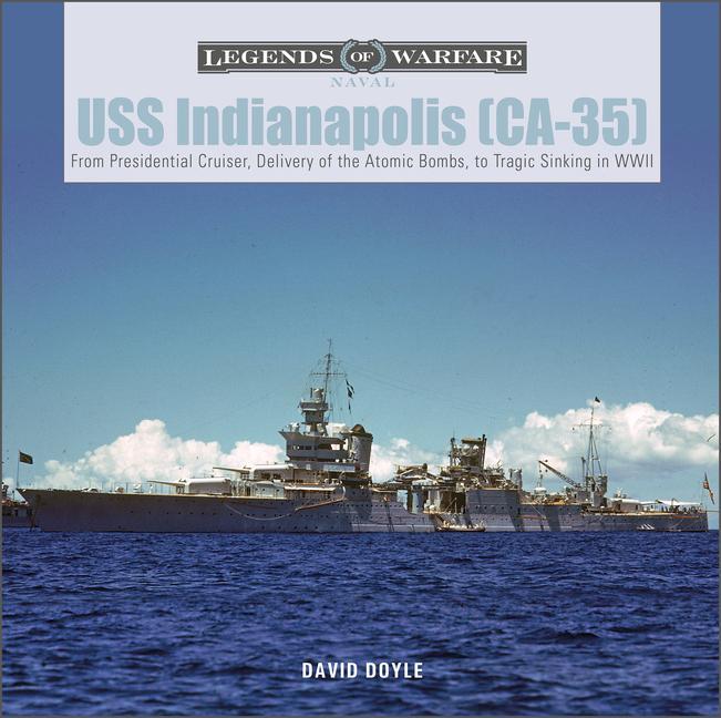 Könyv USS Indianapolis (CA-35): From Presidential Cruiser, to Delivery of the Atomic Bombs, to Tragic Sinking? In WWII David Doyle