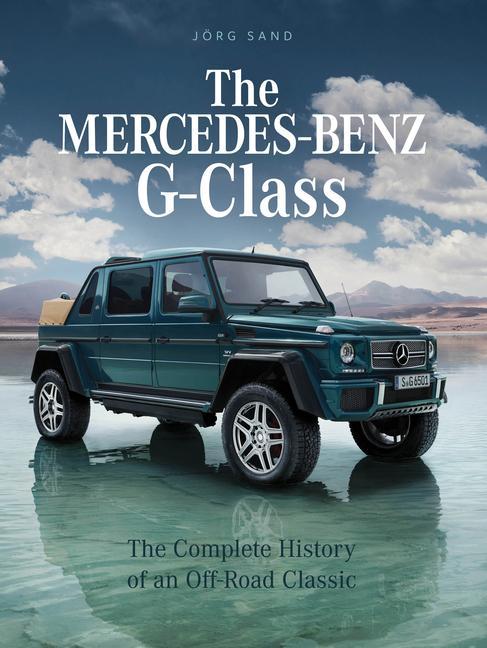 Carte Mercedes-Benz G-Class: The Complete History of an Off-Road Classic Jrg Sand