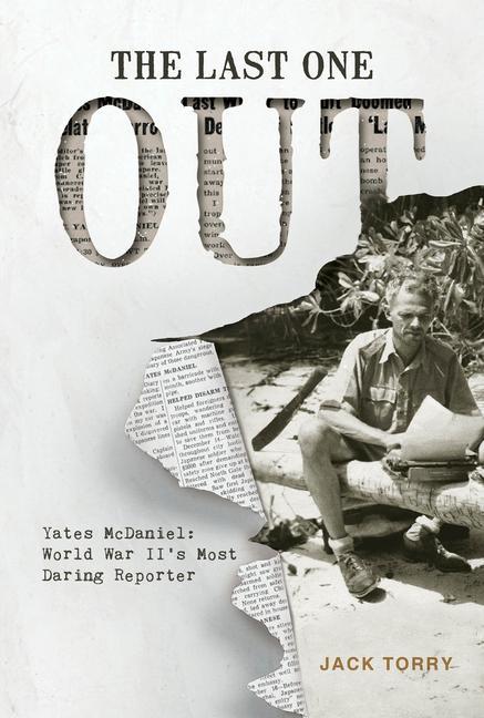 Knjiga Last One Out: Yates McDaniel: World War II's Most Daring Reporter Jack Torry