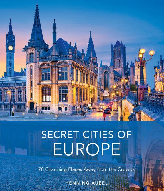 Kniha Secret Cities of Europe: 70 Charming Places Away from the Crowds Henning Aubel