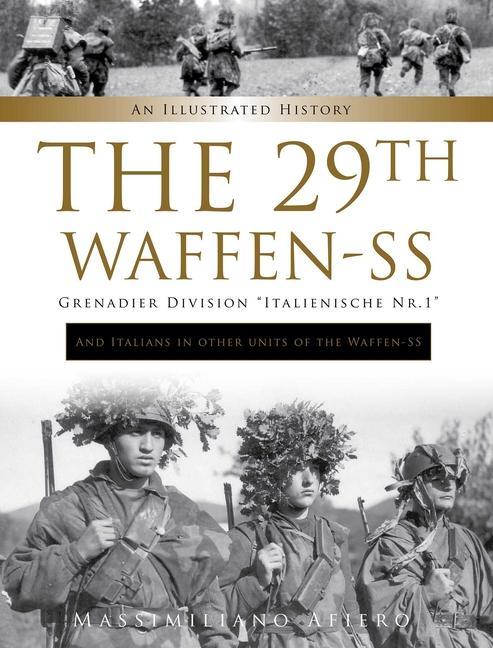 Kniha 29th Waffen-SS Grenadier Division "Italienische Nr.1": And Italians in Other Units of the Waffen-SS : An Illustrated History Massimiliano Afiero