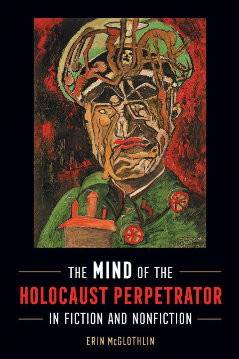 Kniha Mind of the Holocaust Perpetrator in Fiction and Nonfiction MCGLOTHLIN