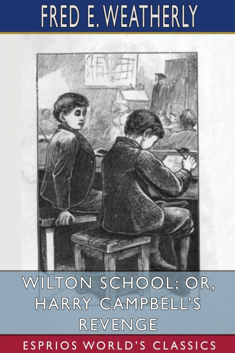 Kniha Wilton School; or, Harry Campbell's Revenge (Esprios Classics) FRED E. WEATHERLY