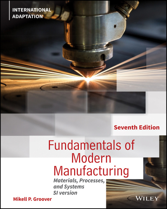 Kniha Fundamentals of Modern Manufacturing - Materials, Processes and Systems, 7th Edition International Adaptation Mikell P. Groover
