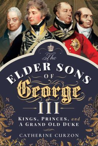 Livre Elder Sons of George III CATHERINE CURZON