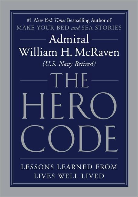 Könyv The Hero Code : Lessons Learned from Lives Well Lived Admiral William H. McRaven