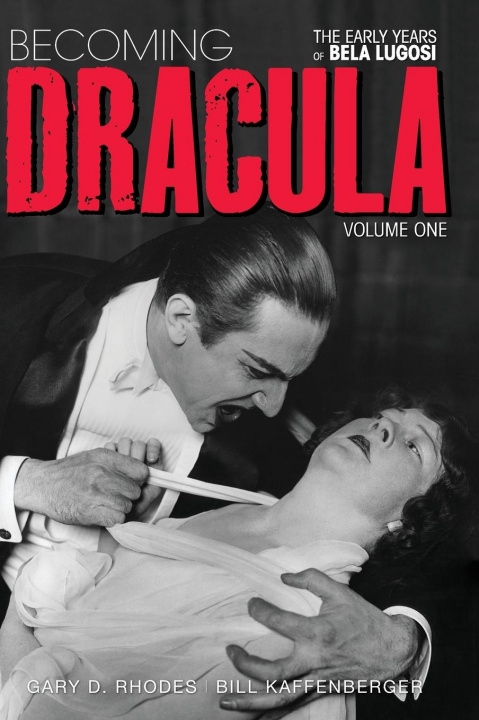 Kniha Becoming Dracula - The Early Years of Bela Lugosi Vol. 1 (hardback) Bill Kaffenberger