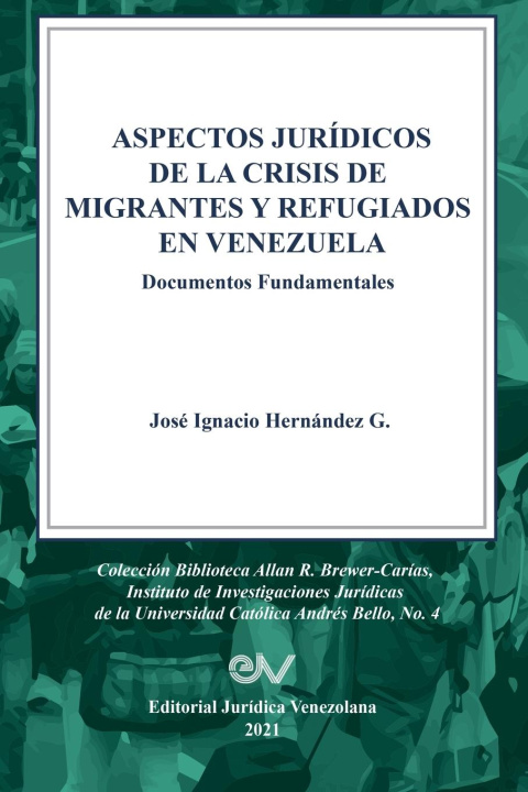 Libro ASPECTOS JURIDICOS DE LA CRISIS HUMANITARIA DE MIGRANTES Y REFUGIADOS EN VENEZUELA. Documentos Fundamentales JOS  I HERN NDEZ G.