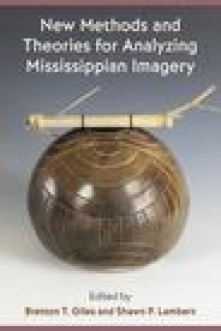 Knjiga New Methods and Theories for Analyzing Mississippian Imagery Bretton T. Giles