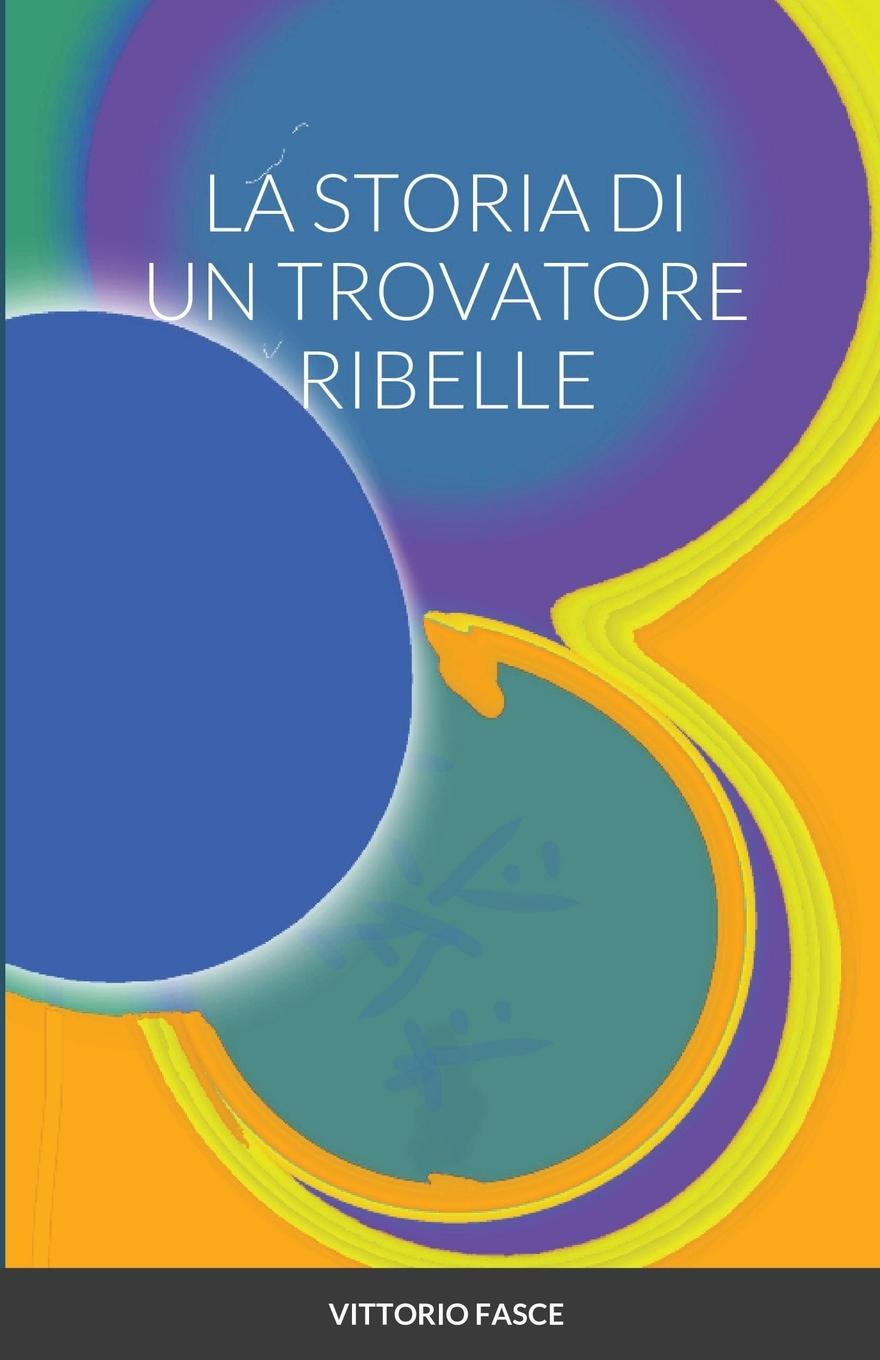 Könyv Storia Di Un Trovatore Ribelle 