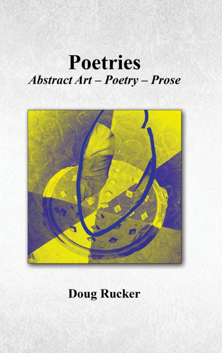 Knjiga Poetries; Abstract Art - Poetry - Prose Doug Rucker