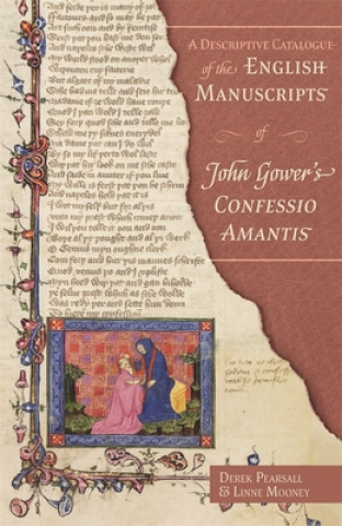 Kniha A Descriptive Catalogue of the English Manuscripts of John Gower's Confessio Amantis Derek Pearsall