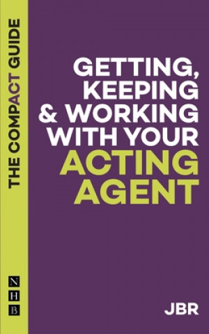 Kniha Getting, Keeping & Working with Your Acting Agent: The Compact Guide JB R