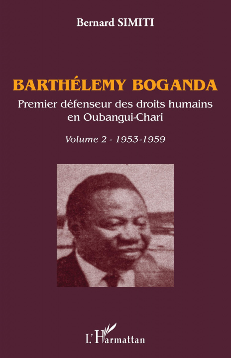 Carte Barthélémy Boganda. Premier défenseur des droits humains en Oubangui-Chari. Volume 2 Simiti