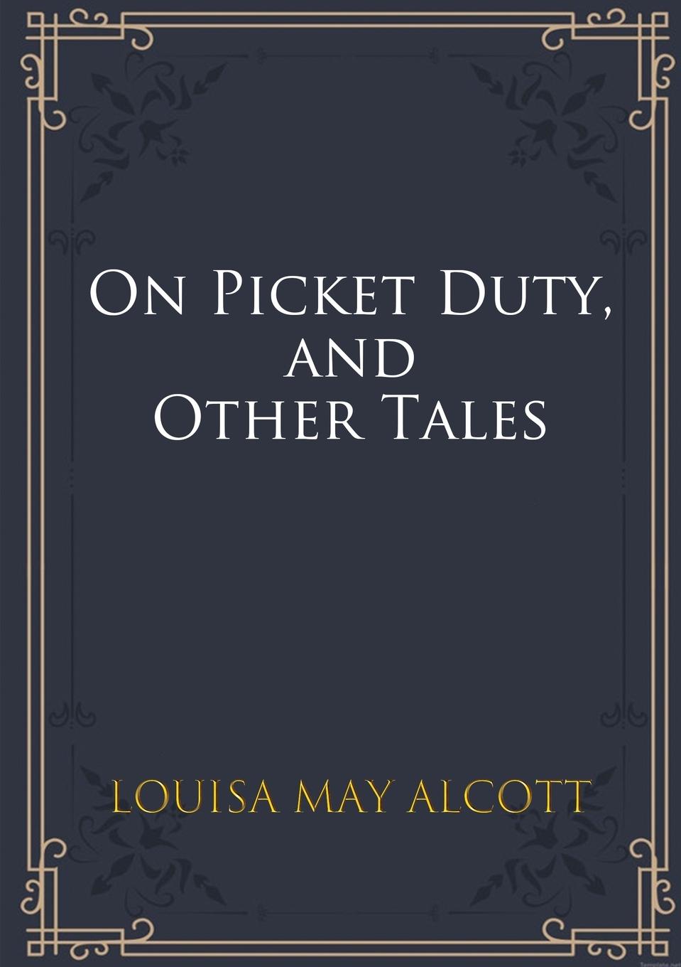 Knjiga On Picket Duty, and Other Tales Louisa May Alcott