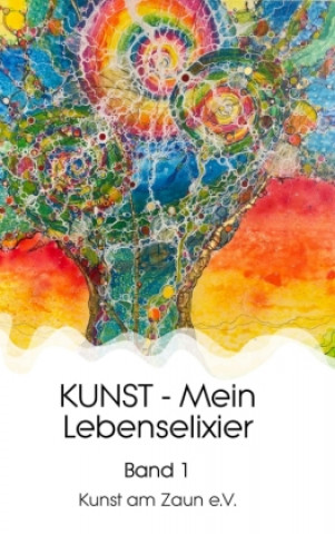 Könyv KUNST - Mein Lebenselixier 