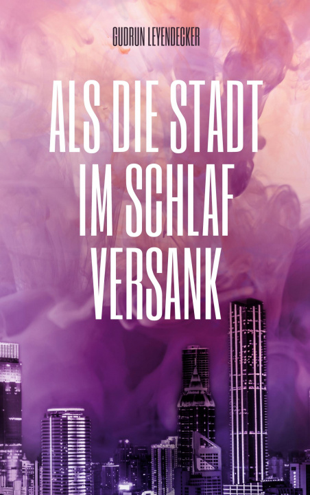 Knjiga Als die Stadt im Schlaf versank Gudrun Leyendecker