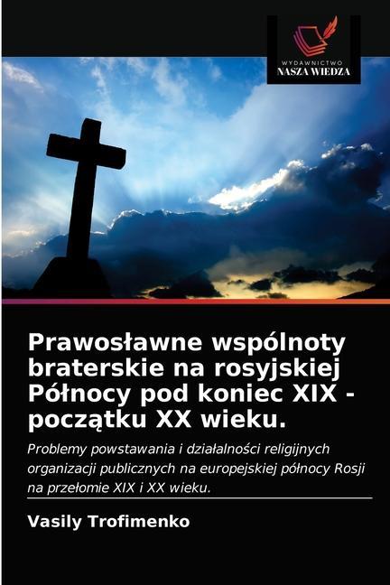 Buch Prawoslawne wspolnoty braterskie na rosyjskiej Polnocy pod koniec XIX - pocz&#261;tku XX wieku. VASILY TROFIMENKO