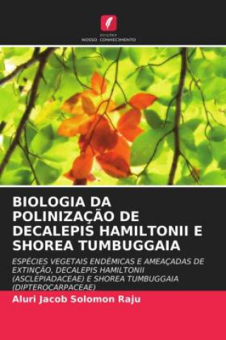 Knjiga Biologia Da Polinizacao de Decalepis Hamiltonii E Shorea Tumbuggaia JACOB SOLOMON RAJU