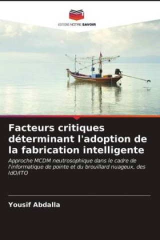 Knjiga Facteurs critiques determinant l'adoption de la fabrication intelligente YOUSIF ABDALLA