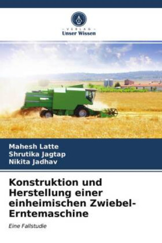 Libro Konstruktion und Herstellung einer einheimischen Zwiebel-Erntemaschine MAHESH LATTE