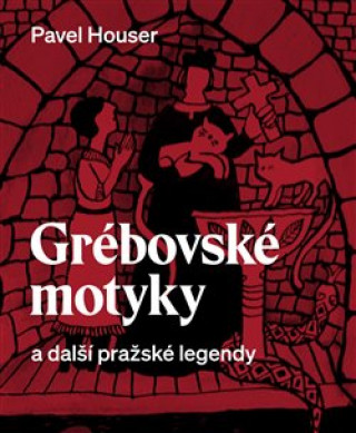 Knjiga Grébovské motyky a další pražské legendy Pavel Houser