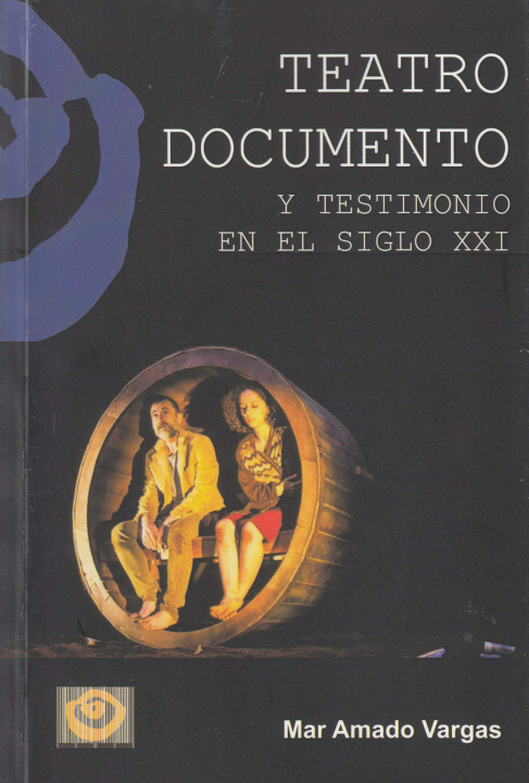 Книга Teatro Documento y Testimonio en el siglo XXI MAR AMADO VARGAS