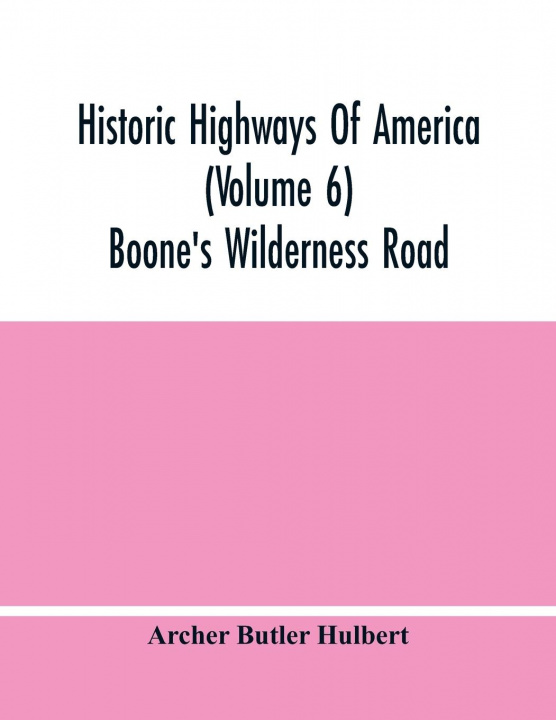 Knjiga Historic Highways Of America (Volume 6); Boone'S Wilderness Road 