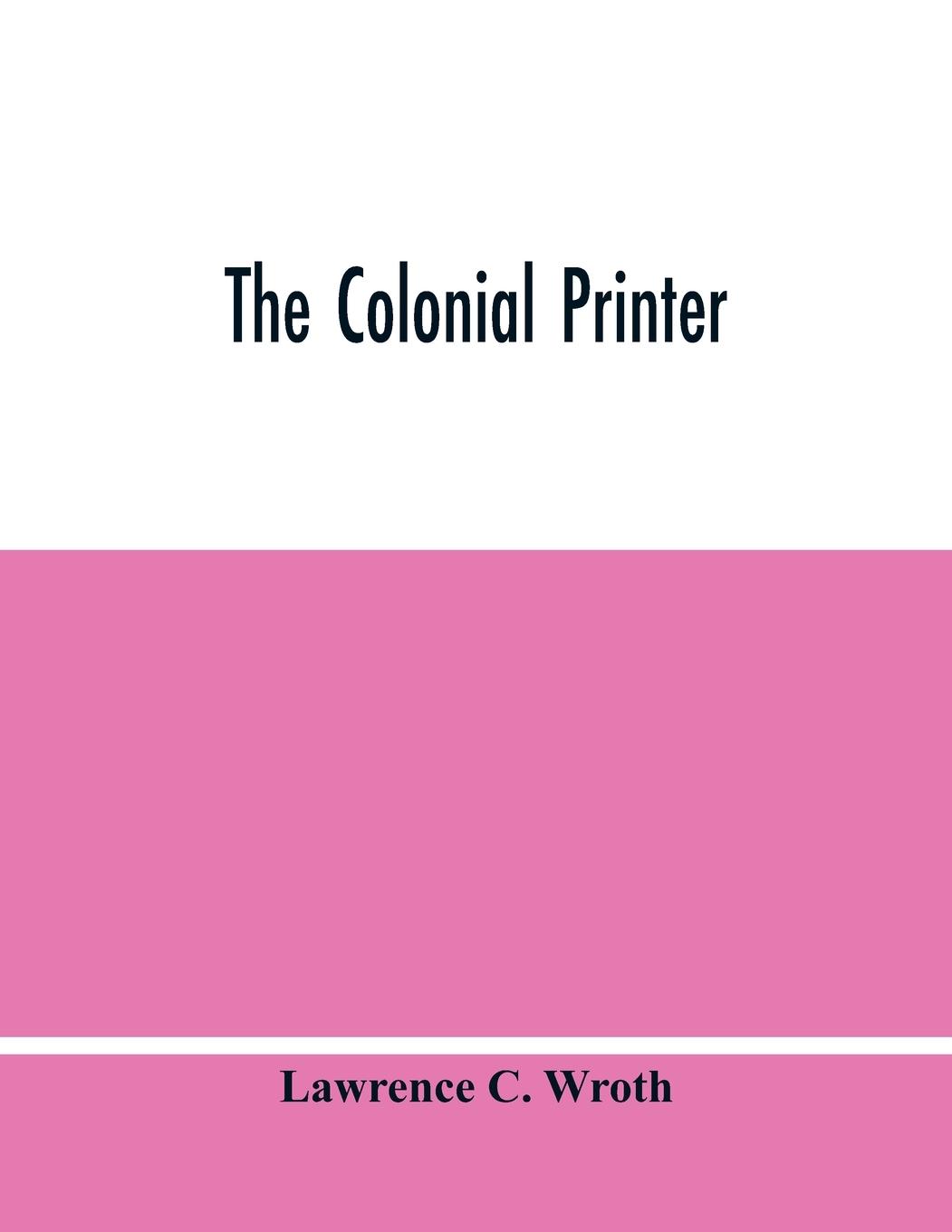 Knjiga Colonial Printer Lawrence C. Wroth