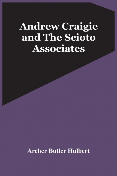 Knjiga Andrew Craigie And The Scioto Associates Archer Butler Hulbert