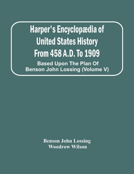 Książka Harper'S Encyclopaedia Of United States History From 458 A.D. To 1909 Woodrow Wilson