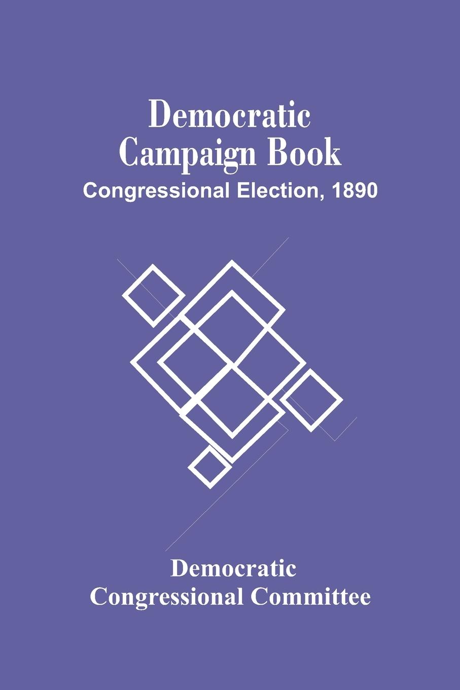 Книга Democratic Campaign Book; Congressional Election, 1890 