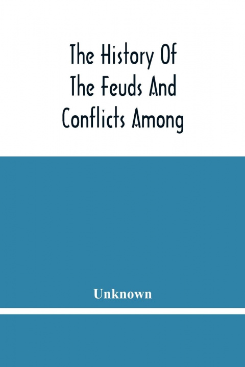 Książka History Of The Feuds And Conflicts Among The Clans In The Northern Parts Of Scotland And In The Western Isles; From The Year Mxxxi Unto M.Dc.Xix 