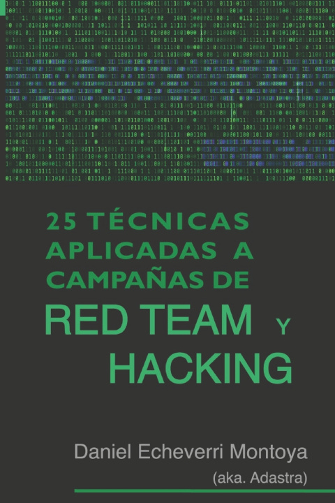 Knjiga 25 Tecnicas aplicadas a campanas de Red Team y Hacking Echeverri Montoya Daniel Echeverri Montoya