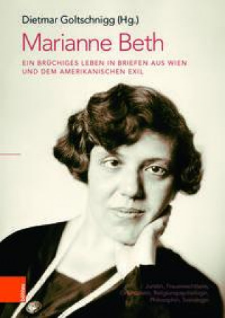 Könyv Marianne Beth: Ein bruchiges Leben in Briefen aus Wien und dem amerikanischen Exil 