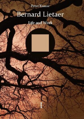 Knjiga Bernard Lietaer - Life and Work - volume I 